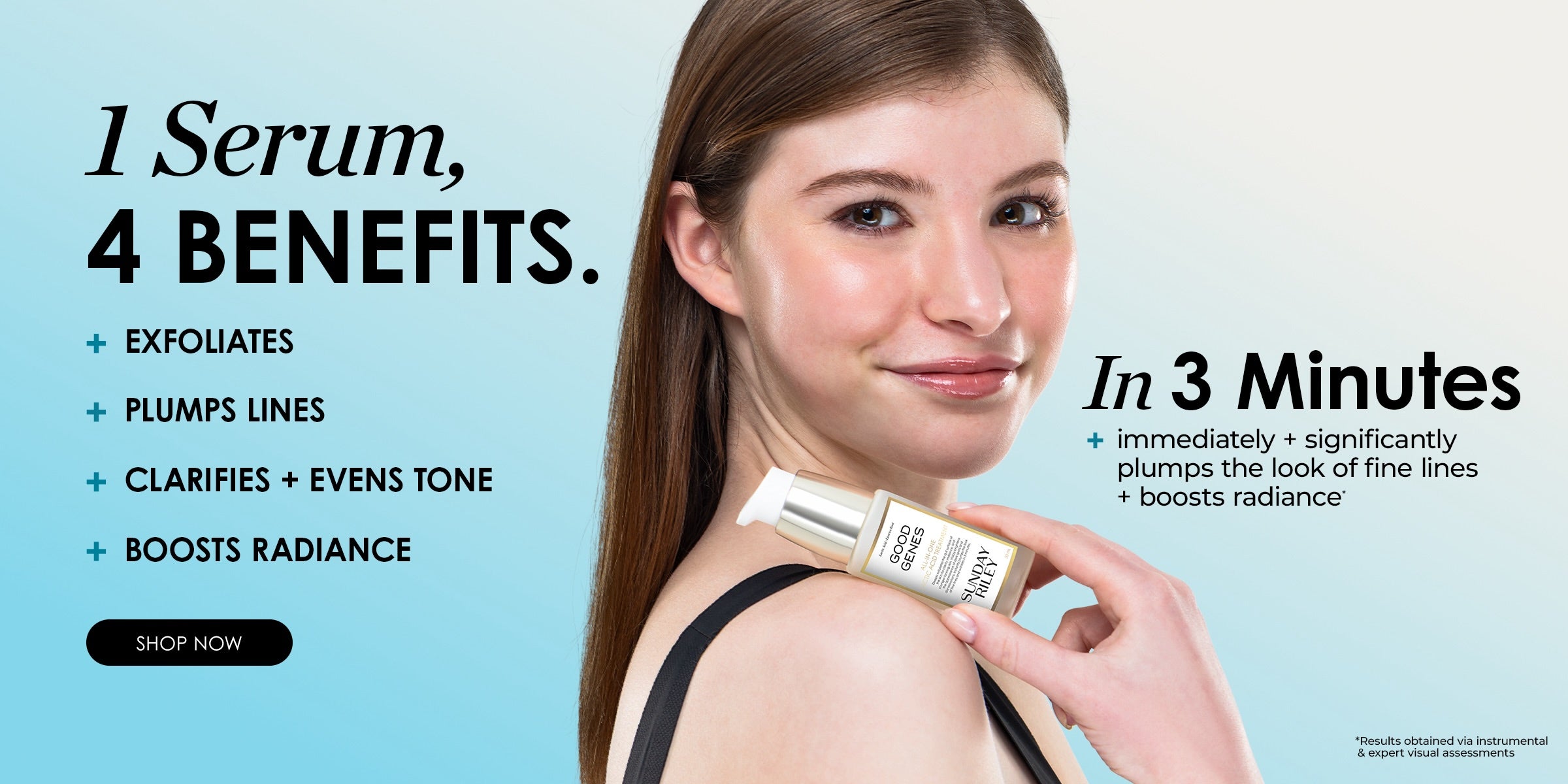 Woman holding Sunday Riley Good Genes serum. Text reads: 1 Serum, 4 Benefits — Exfoliates, Plumps Lines, Clarifies and Evens Tone, Boosts Radiance. In 3 Minutes: immediately and significantly plumps the look of fine lines and boosts radiance.