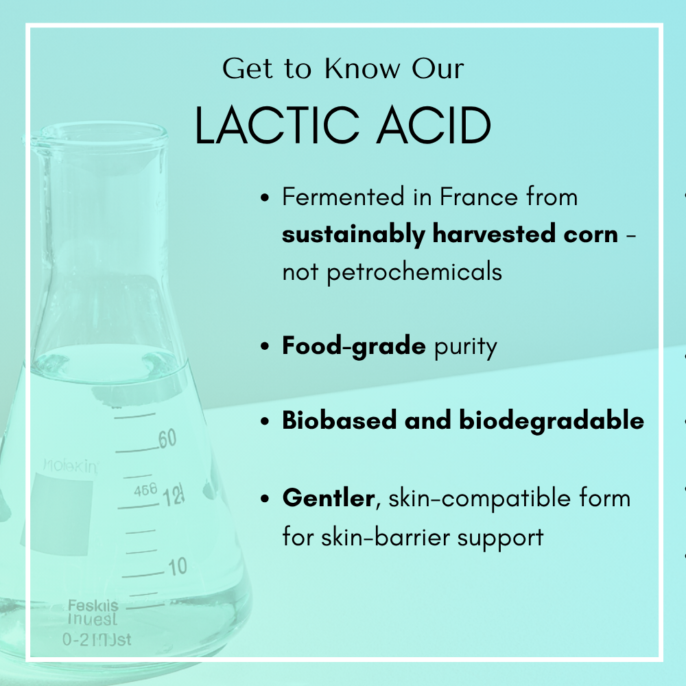 clean, sustainable, vegan lactic acid; gentle for the skin barrier